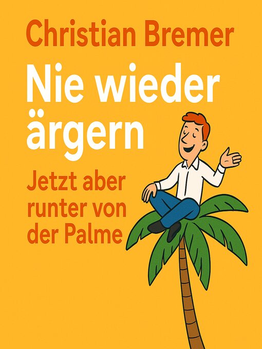 Title details for Nie wieder ärgern--Runter von der Palme by Christian Bremer - Available